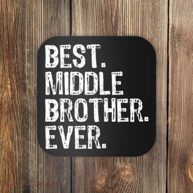 Best Middle Brother Ever Funny Coaster