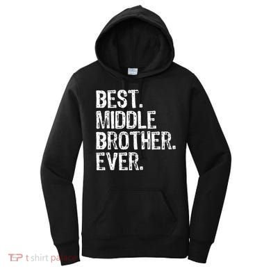 Best Middle Brother Ever Funny Women's Hoodie