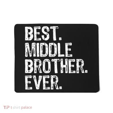 Best Middle Brother Ever Funny Mousepad