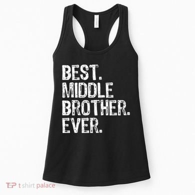 Best Middle Brother Ever Funny Women's Tank Top