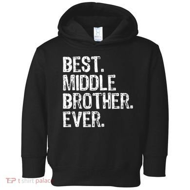 Best Middle Brother Ever Funny Toddler Hoodie
