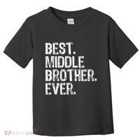 Best Middle Brother Ever Funny Toddler T-Shirt thumb 0