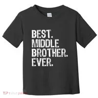 Best Middle Brother Ever Funny Toddler T-Shirt thumb 0
