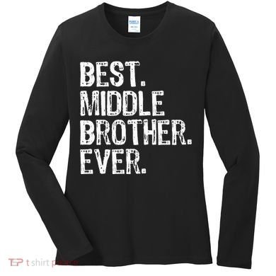 Best Middle Brother Ever Funny Women's Long Sleeve Shirt