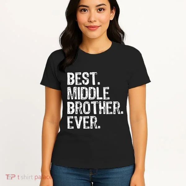 Best Middle Brother Ever Funny Women's T-Shirt