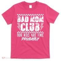 Bad Mom Club Our Kids Are Fine Probably T-Shirt thumb 0