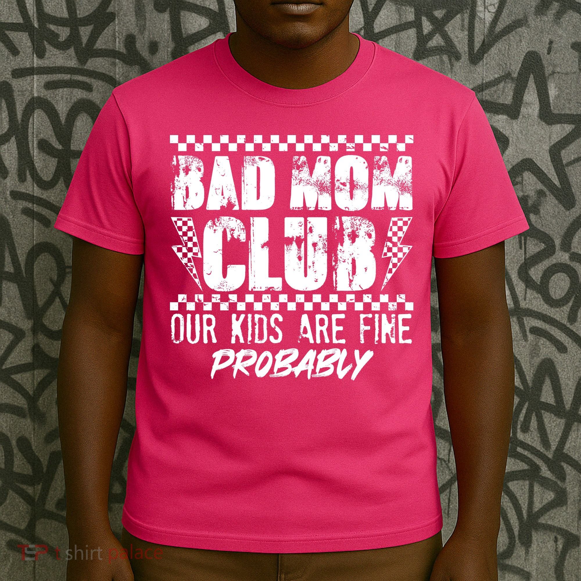 Bad Mom Club Our Kids Are Fine Probably T-Shirt