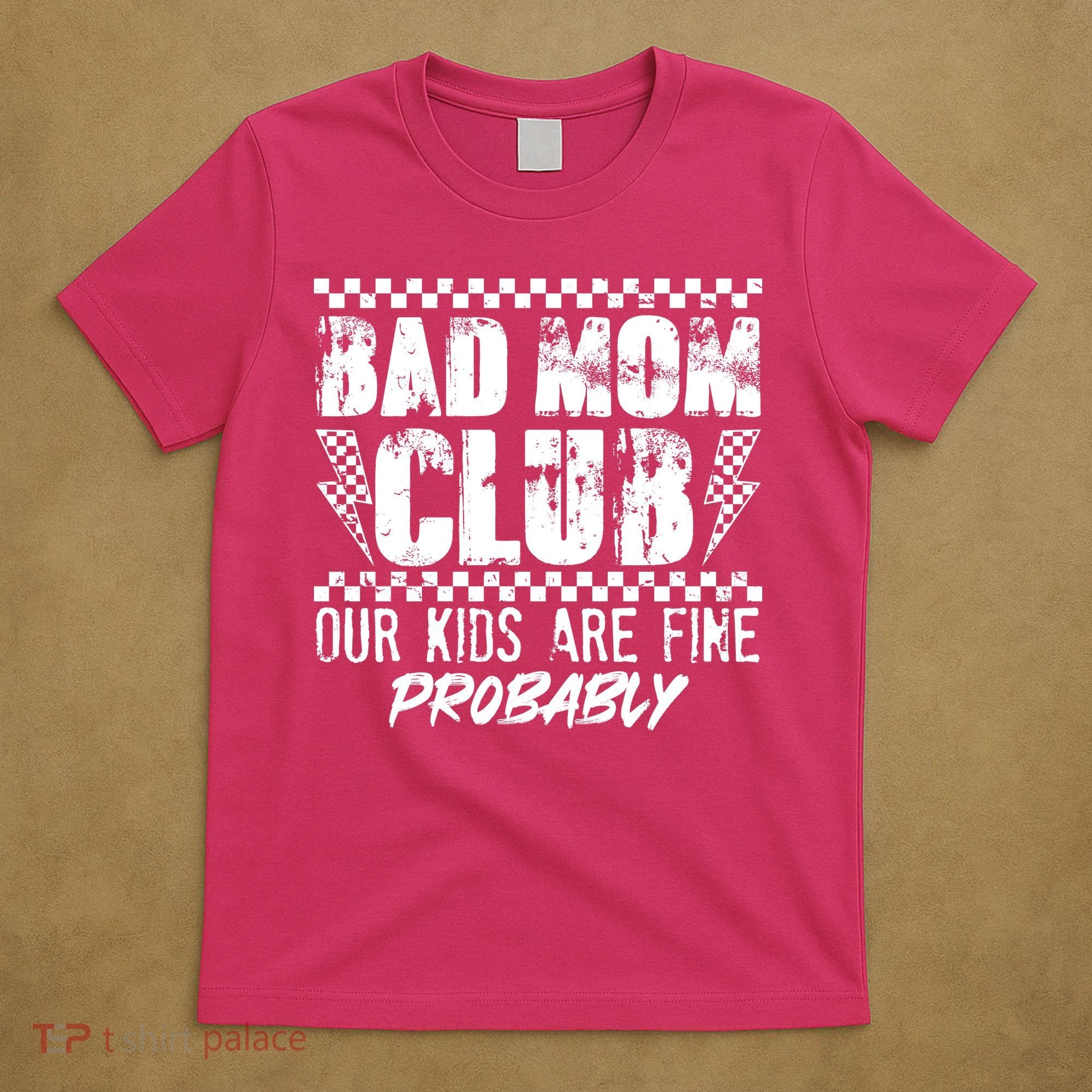 Bad Mom Club Our Kids Are Fine Probably T-Shirt