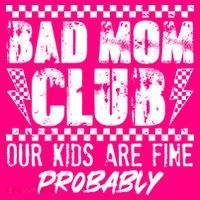 Bad Mom Club Our Kids Are Fine Probably T-Shirt thumb 7