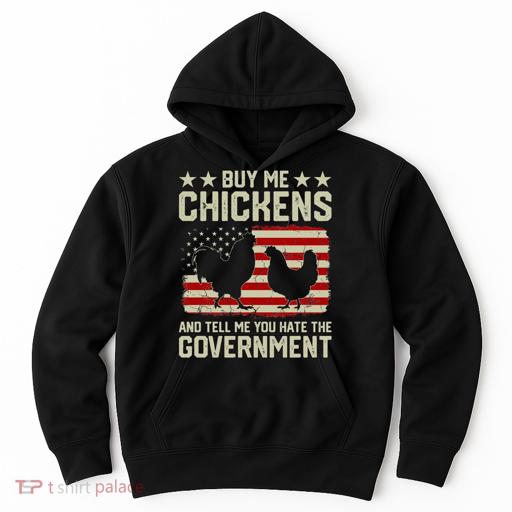 Buy Me Chickens And Tell Me You Hate The Government Hoodie