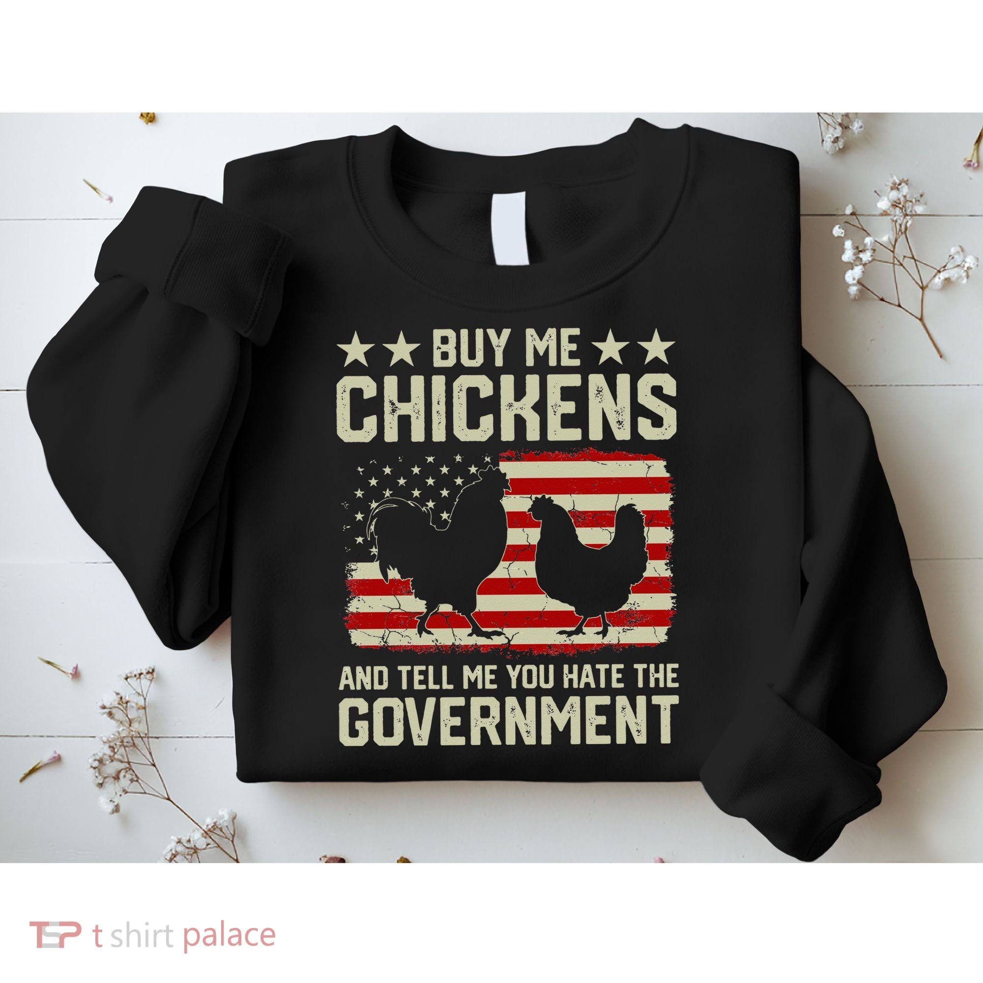 Buy Me Chickens And Tell Me You Hate The Government Sweatshirt