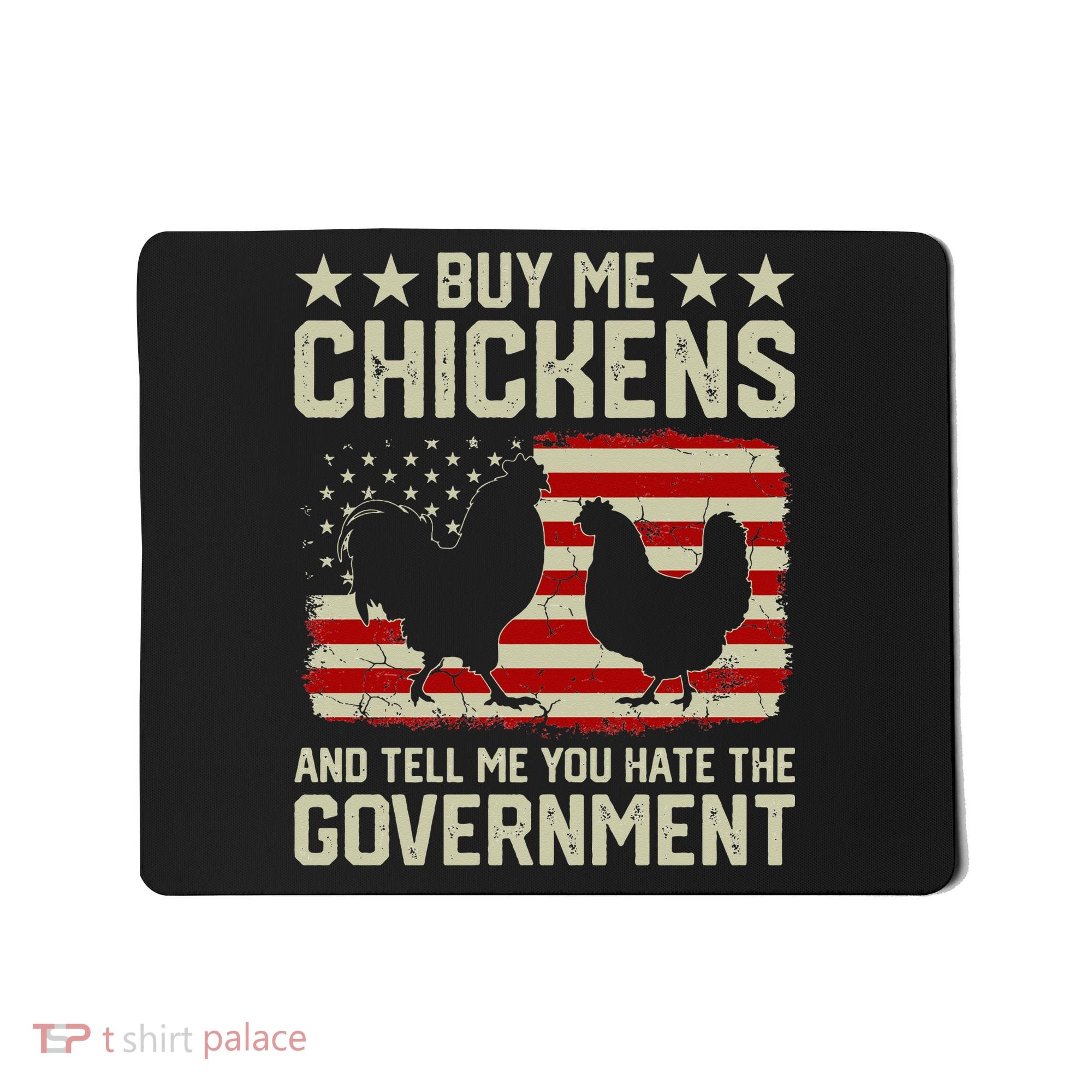 Buy Me Chickens And Tell Me You Hate The Government Mousepad