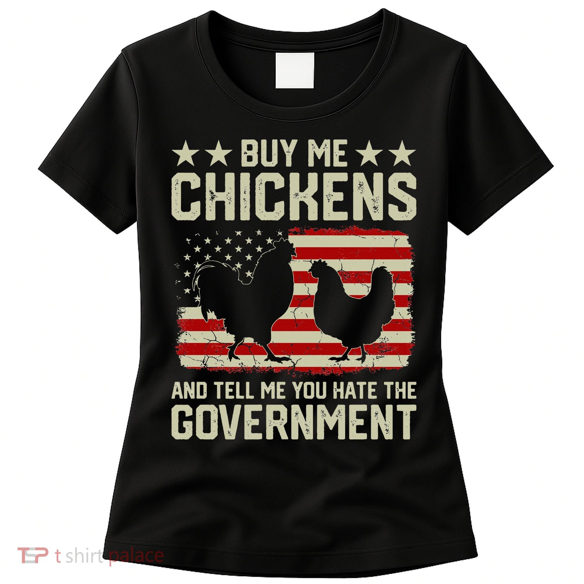Buy Me Chickens And Tell Me You Hate The Government Women's T-Shirt
