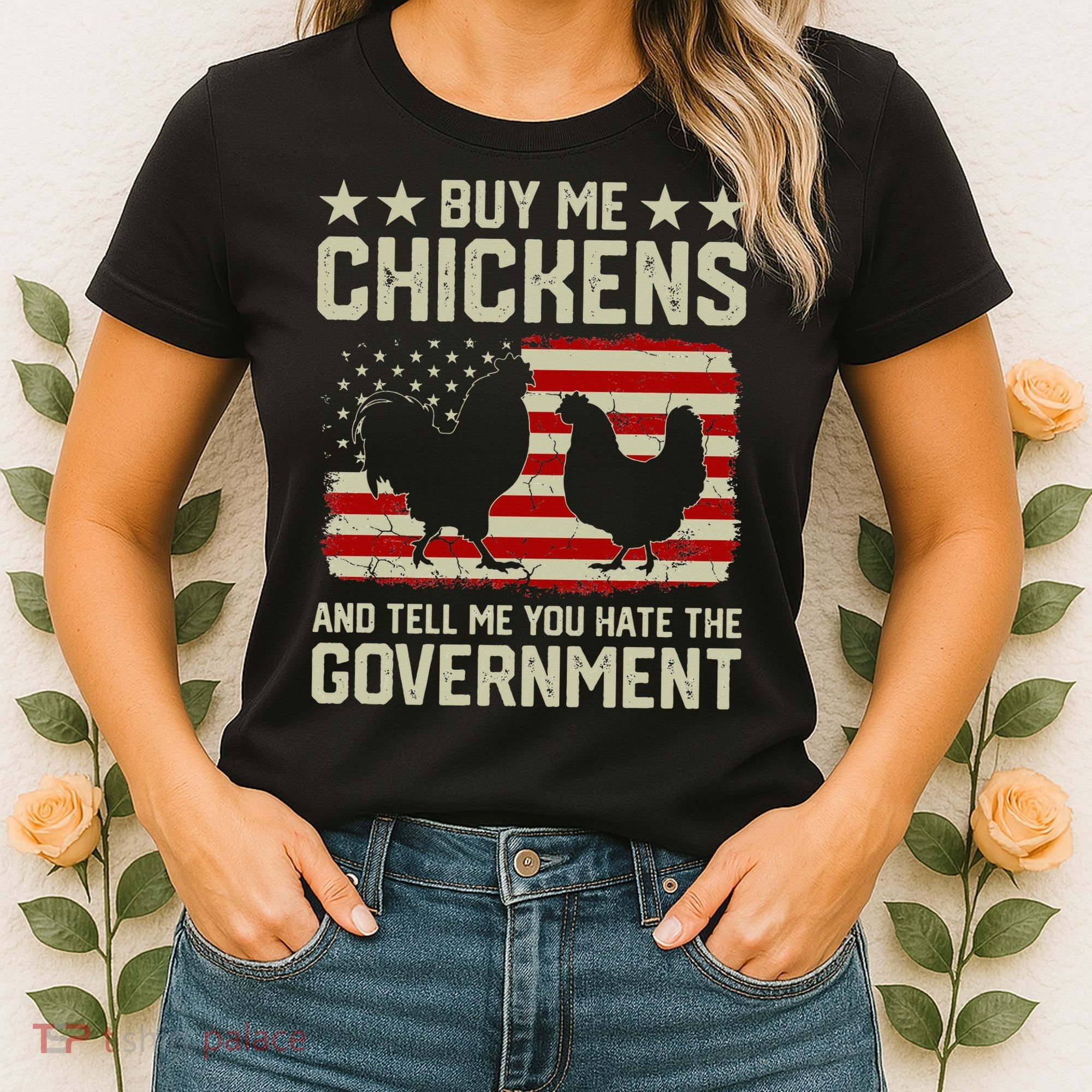 Buy Me Chickens And Tell Me You Hate The Government Women's T-Shirt