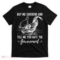 Buy Me Chickens Tell Me You Hate The Government T-Shirt thumb 0