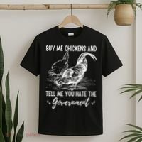 Buy Me Chickens Tell Me You Hate The Government T-Shirt thumb 2