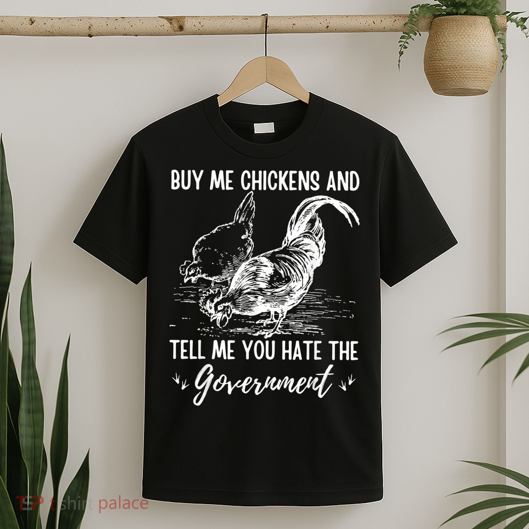 Buy Me Chickens Tell Me You Hate The Government T-Shirt