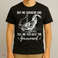 Buy Me Chickens Tell Me You Hate The Government T-Shirt thumb 3