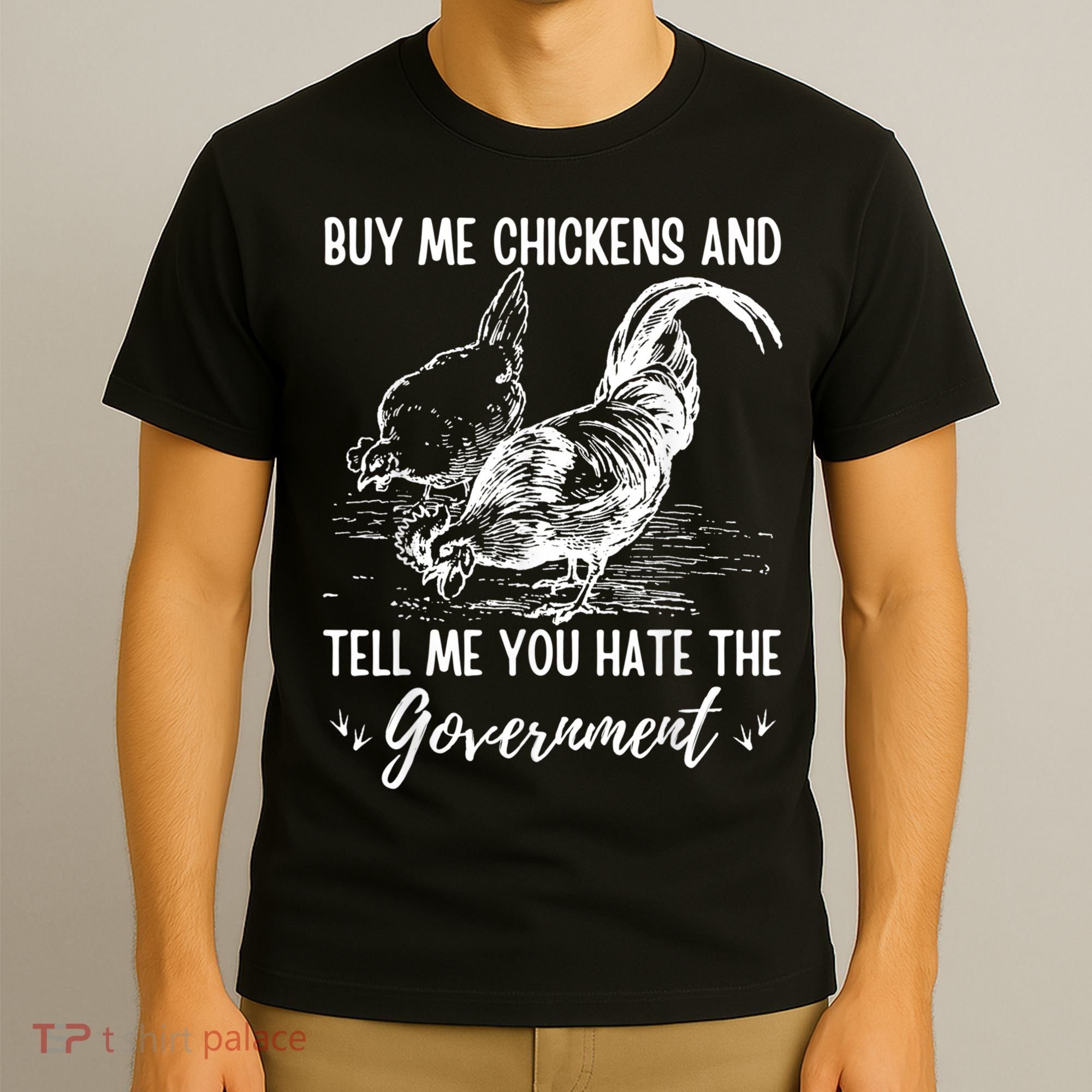 Buy Me Chickens Tell Me You Hate The Government T-Shirt
