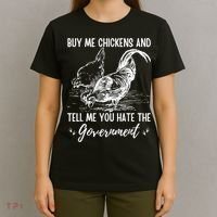 Buy Me Chickens Tell Me You Hate The Government T-Shirt thumb 4