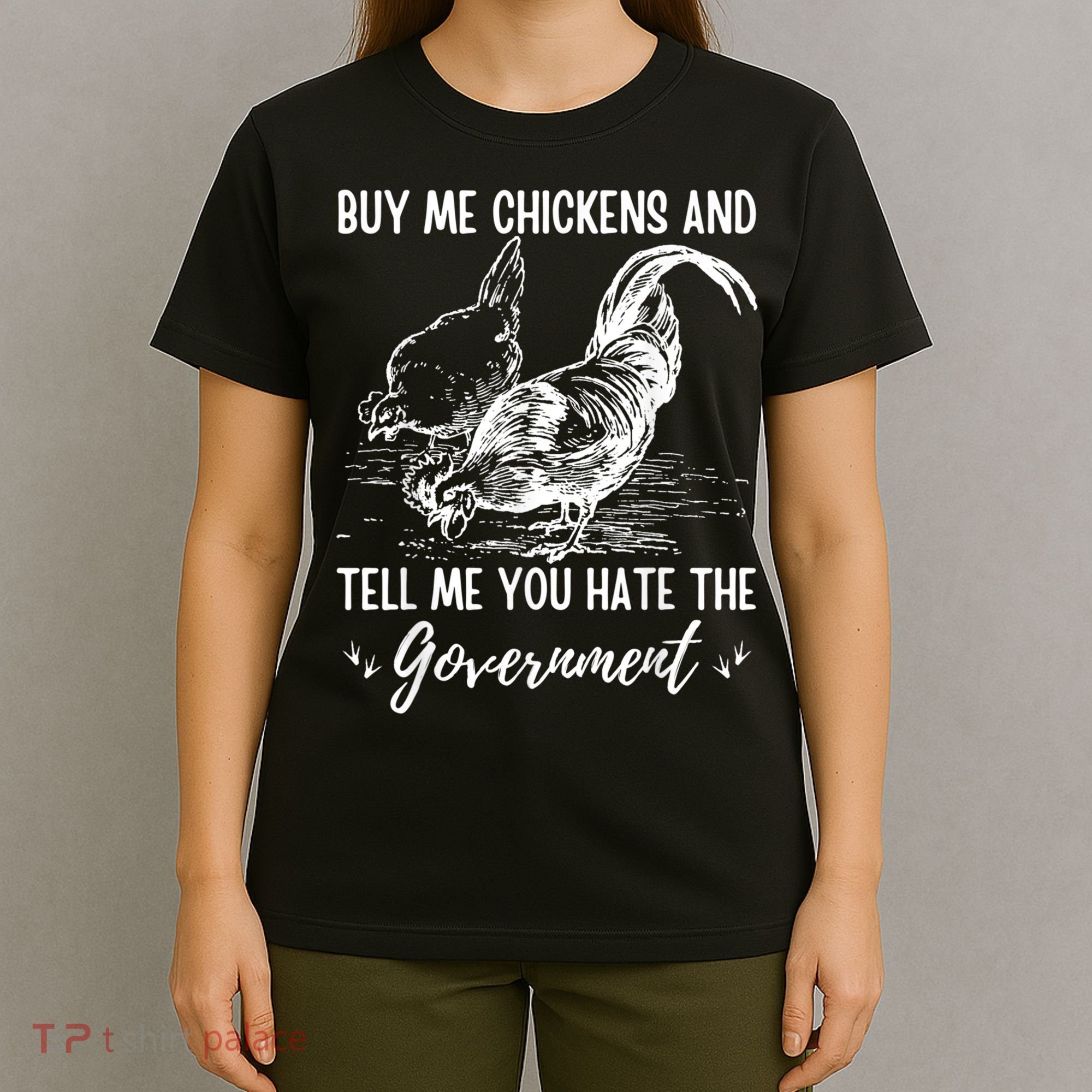 Buy Me Chickens Tell Me You Hate The Government T-Shirt