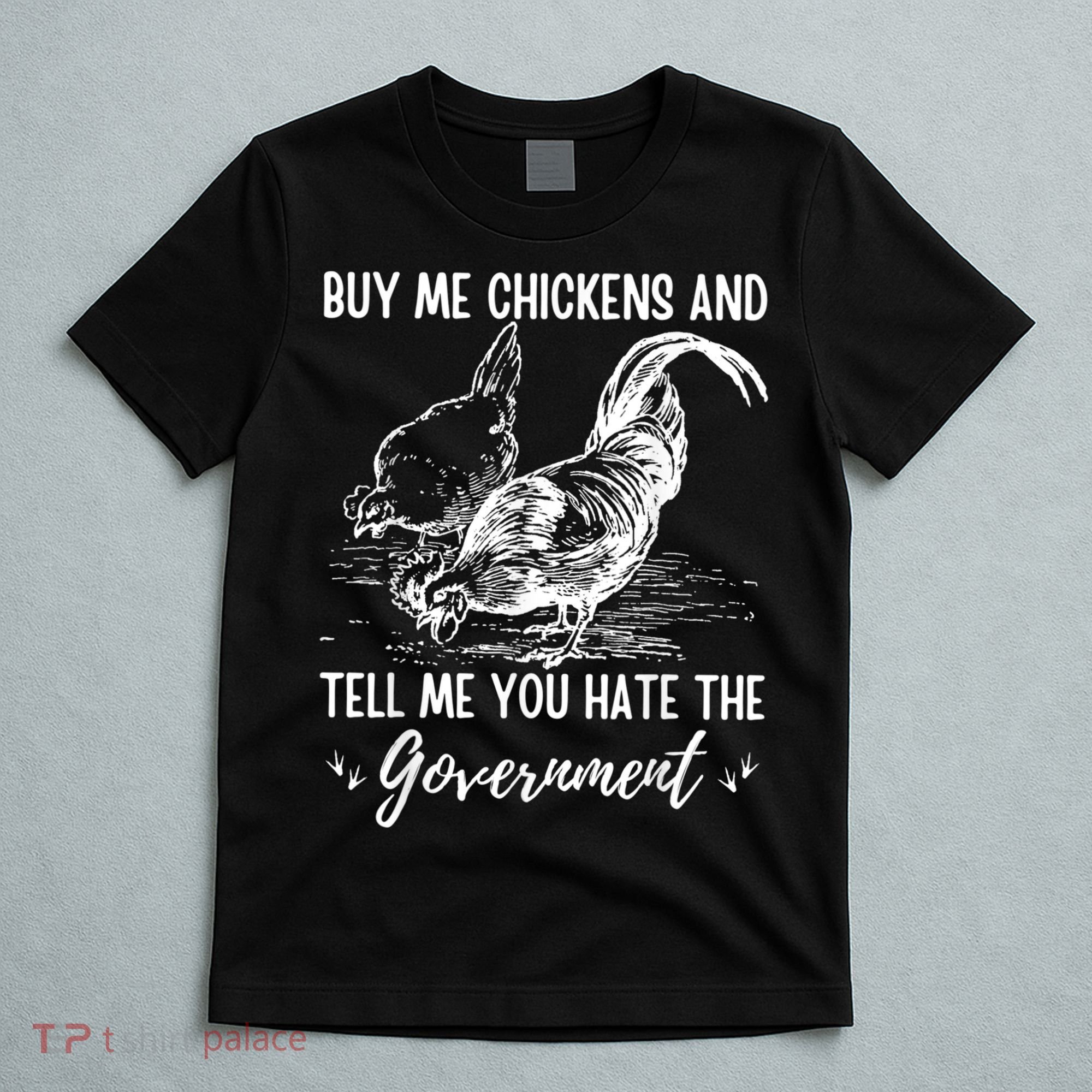 Buy Me Chickens Tell Me You Hate The Government T-Shirt