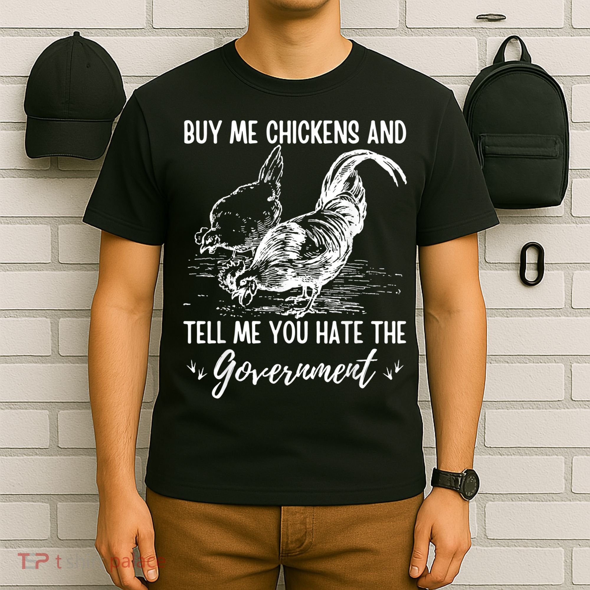 Buy Me Chickens Tell Me You Hate The Government T-Shirt