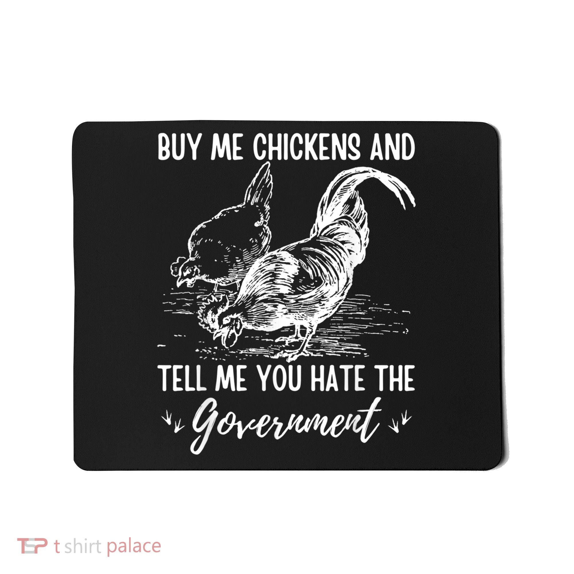 Buy Me Chickens Tell Me You Hate The Government Mousepad
