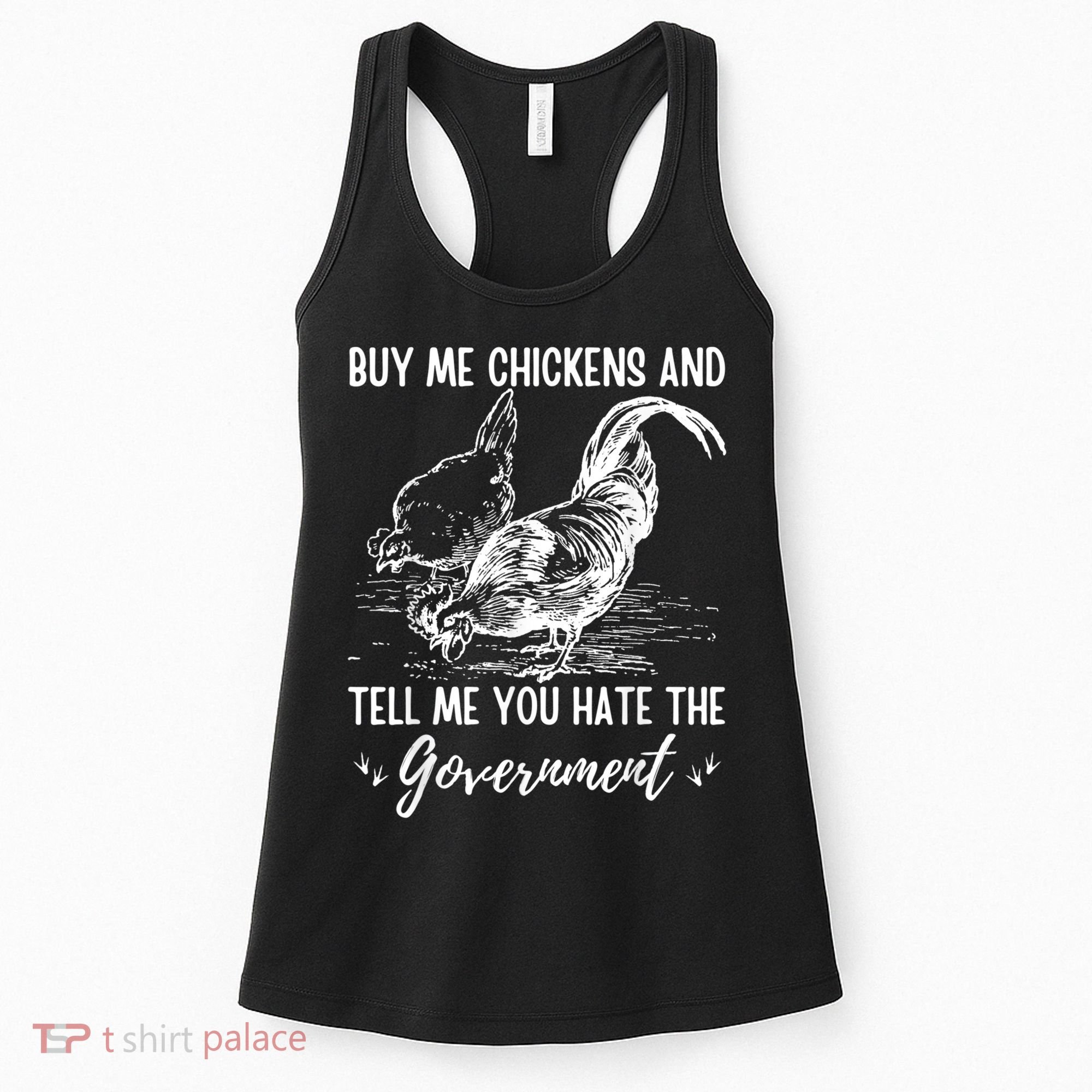 Buy Me Chickens Tell Me You Hate The Government Women's Tank Top
