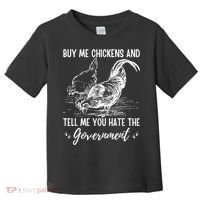Buy Me Chickens Tell Me You Hate The Government Toddler T-Shirt thumb 0