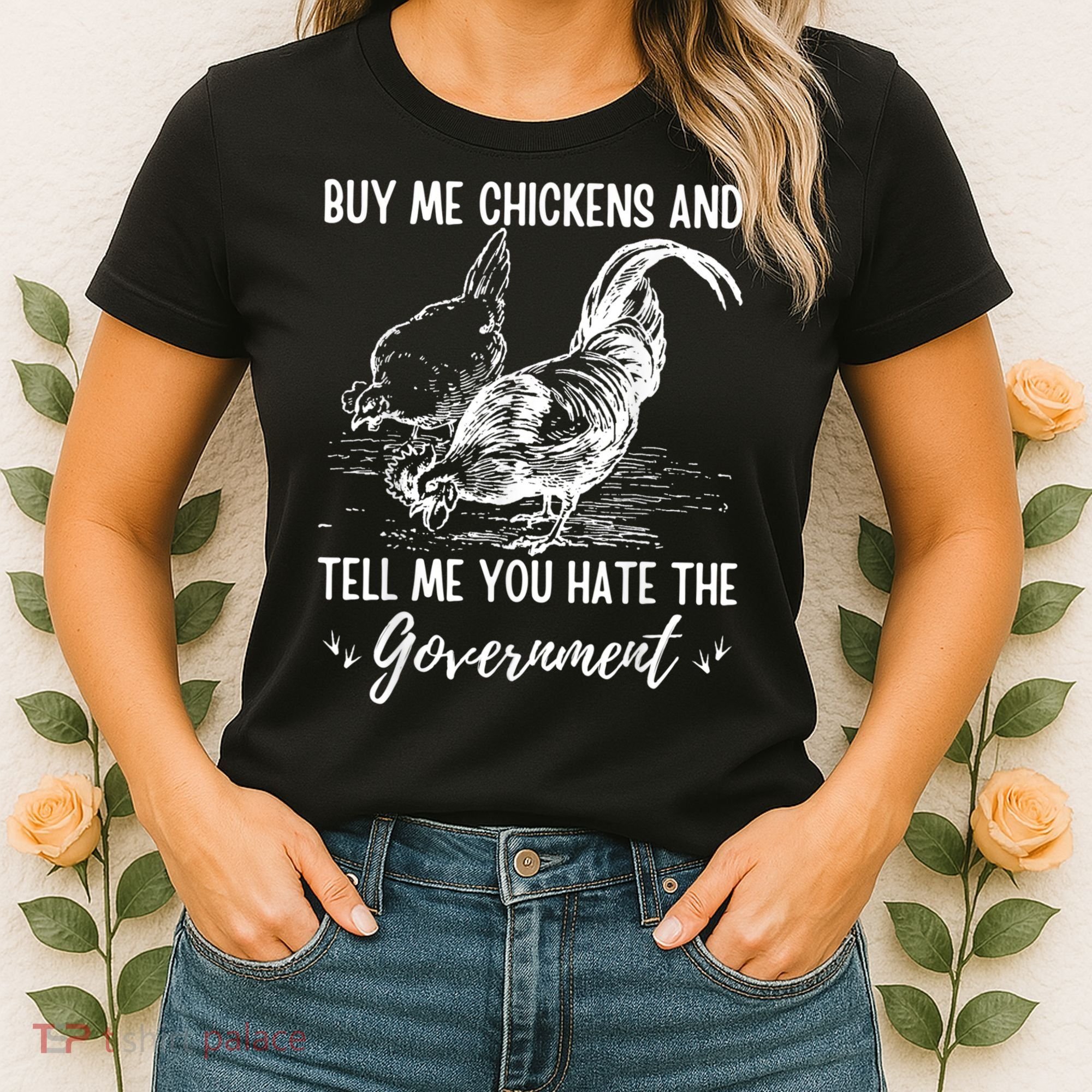 Buy Me Chickens Tell Me You Hate The Government Women's T-Shirt