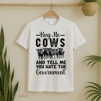Buy Me Cows And Tell Me You Hate The Government T-Shirt thumb 2