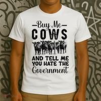 Buy Me Cows And Tell Me You Hate The Government T-Shirt thumb 3