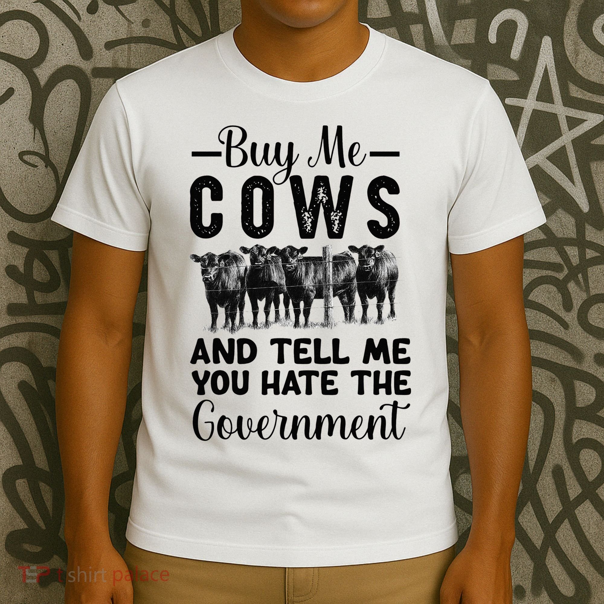 Buy Me Cows And Tell Me You Hate The Government T-Shirt