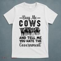 Buy Me Cows And Tell Me You Hate The Government T-Shirt thumb 5