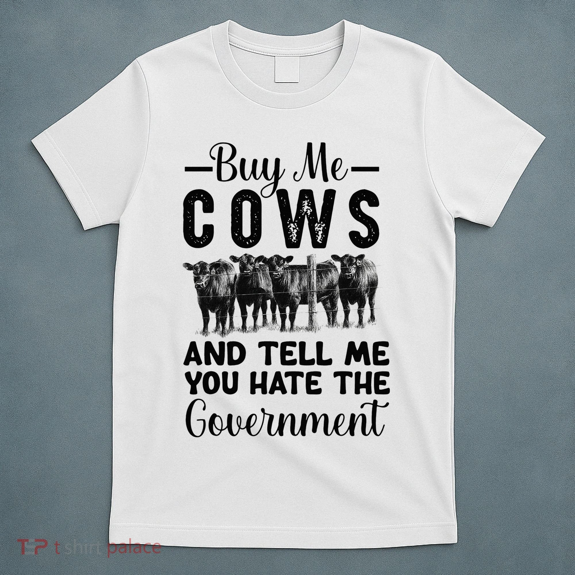 Buy Me Cows And Tell Me You Hate The Government T-Shirt