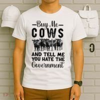 Buy Me Cows And Tell Me You Hate The Government T-Shirt thumb 6