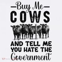 Buy Me Cows And Tell Me You Hate The Government T-Shirt thumb 7