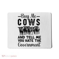 Buy Me Cows And Tell Me You Hate The Government Mousepad thumb 0