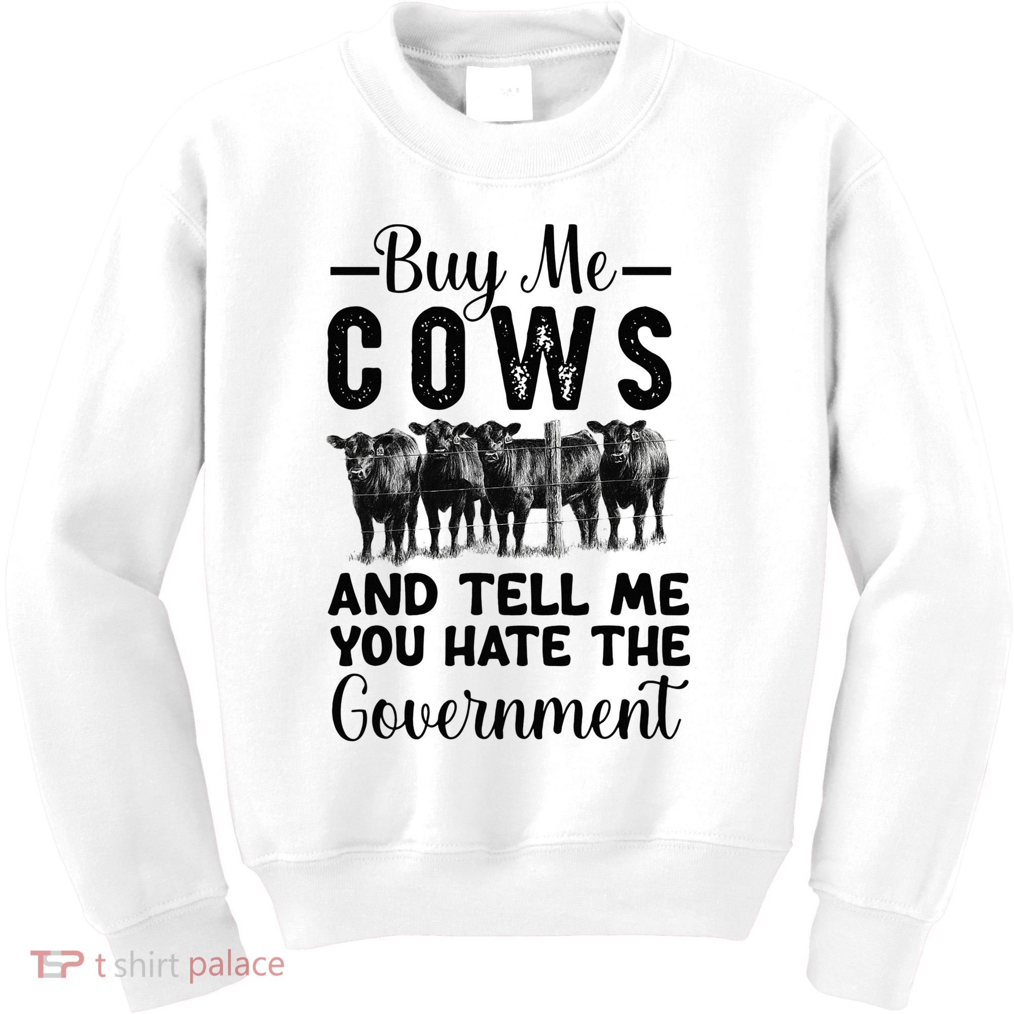 Buy Me Cows And Tell Me You Hate The Government Kids Sweatshirt