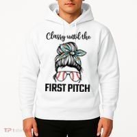 Baseball Mom Classy Until The First Pitch Messy Hair Hoodie thumb 2