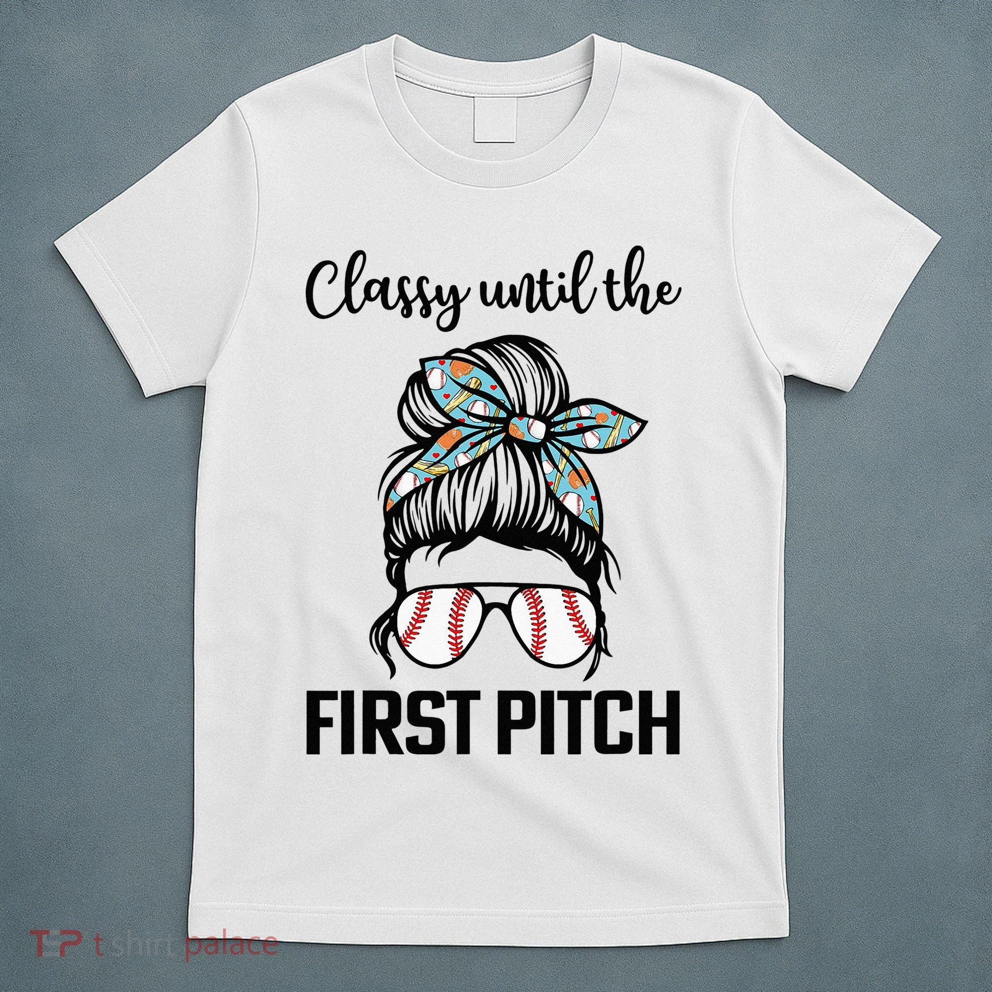 Baseball Mom Classy Until The First Pitch Messy Hair T-Shirt
