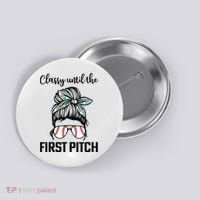 Baseball Mom Classy Until The First Pitch Messy Hair Button thumb 0