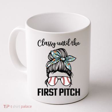 Baseball Mom Classy Until The First Pitch Messy Hair Coffee Mug