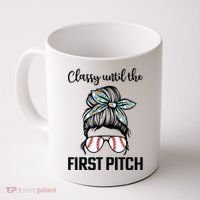 Baseball Mom Classy Until The First Pitch Messy Hair Coffee Mug thumb 0