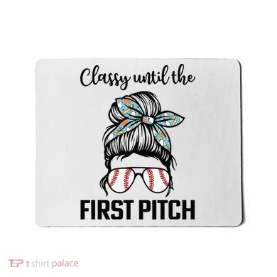 Baseball Mom Classy Until The First Pitch Messy Hair Mousepad