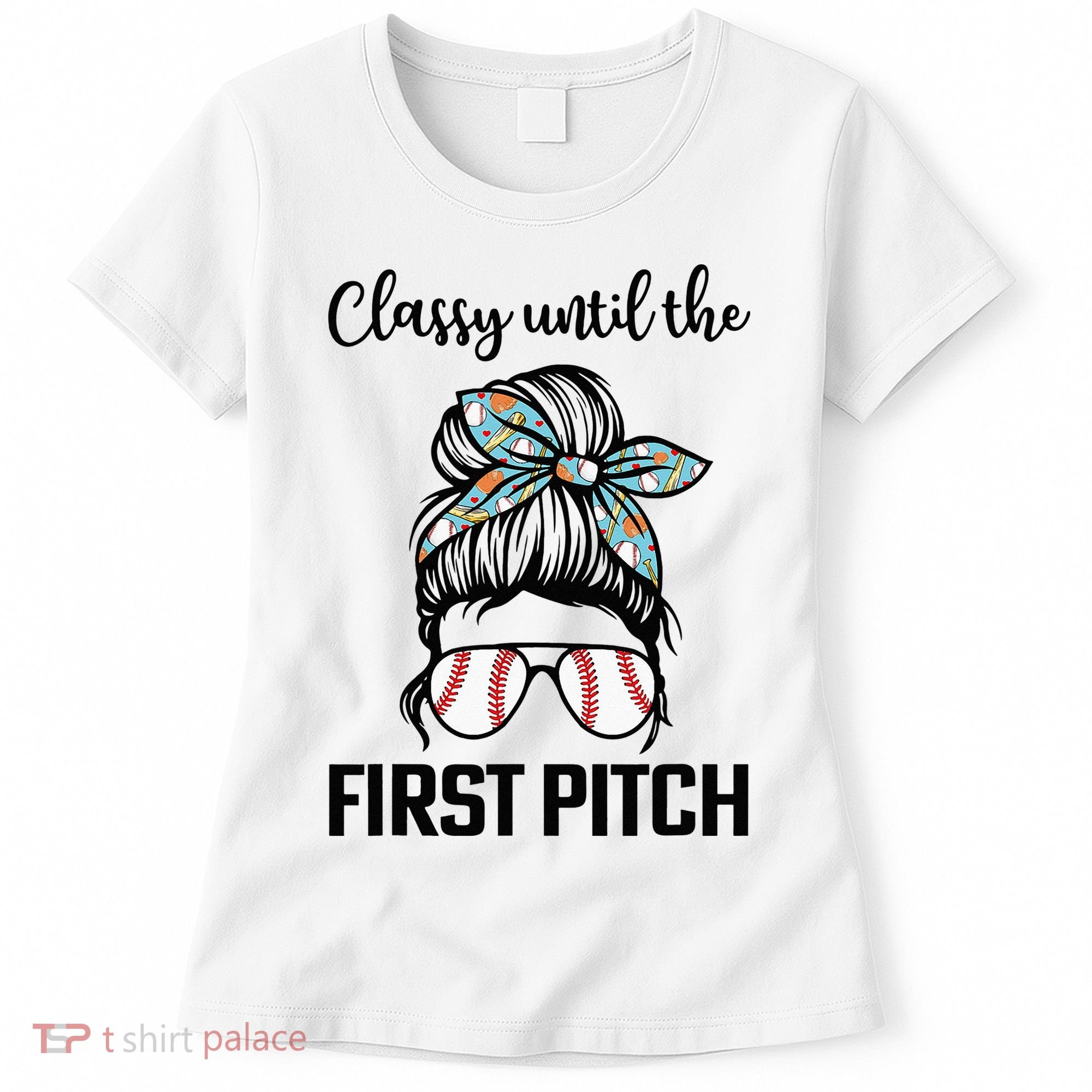 Baseball Mom Classy Until The First Pitch Messy Hair Women's T-Shirt