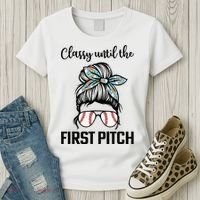 Baseball Mom Classy Until The First Pitch Messy Hair Women's T-Shirt thumb 3