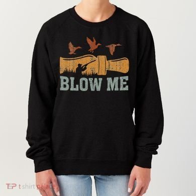 Blow Me Duck Call Waterfowl Hunter Women's Sweatshirt