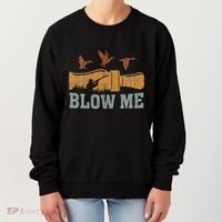 Blow Me Duck Call Waterfowl Hunter Women's Sweatshirt thumb 0